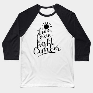 'Live. Love. Fight Cancer' Cancer Awareness Shirt Baseball T-Shirt